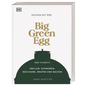 Grillbuch Kochen mit dem Bigg Green Egg